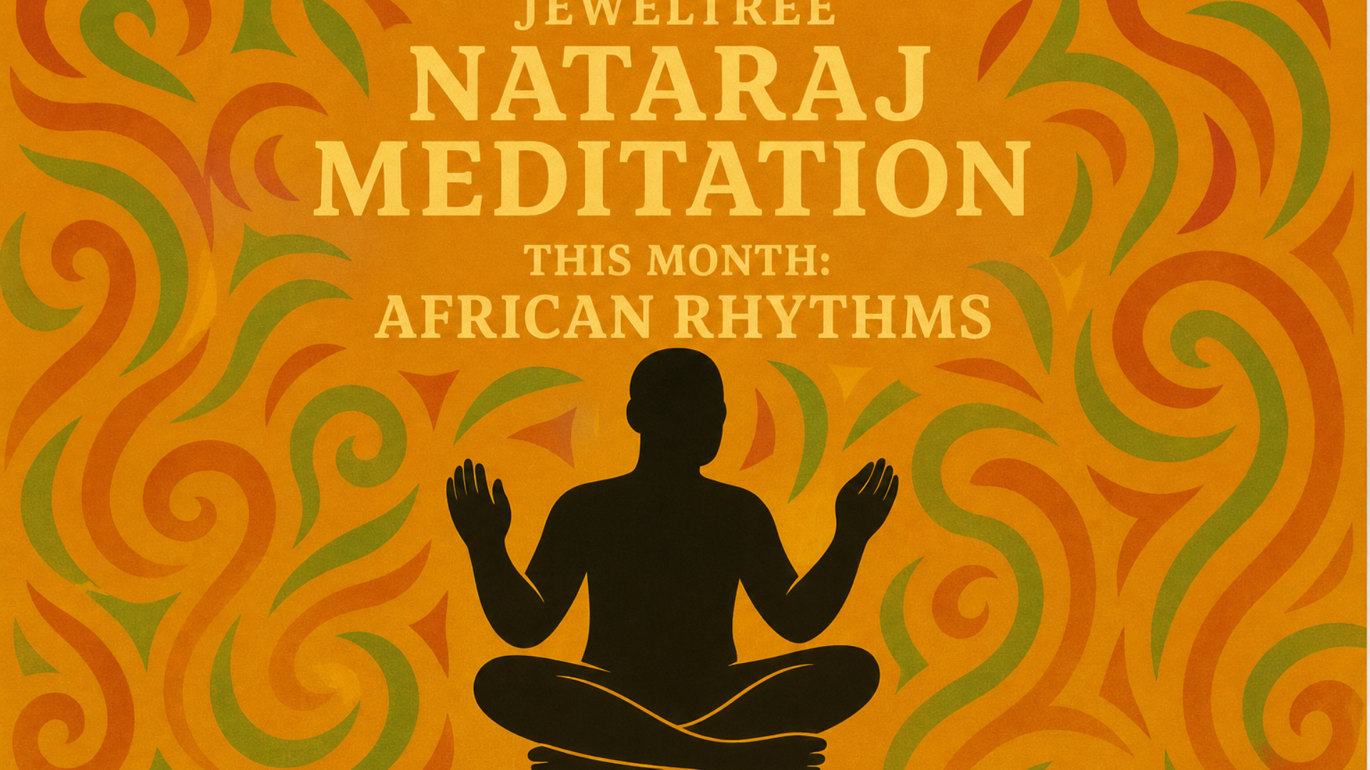 JewelTree NATARAJ MEDITATION — This Month: African Rhythms
